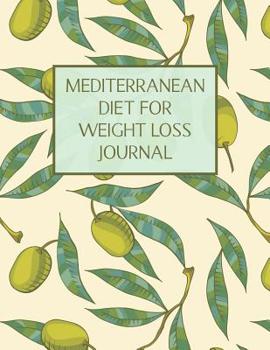 Paperback Mediterranean Diet For Weight Loss Journal: Med Diet Food Log Book & Diary - Meal Planner And Tracker With Food Shopping List Book