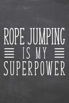 Rope Jumping is my Superpower: Notebook, Planner or Journal - Size 6 x 9 - 110 Dot Grid Pages - Office Equipment, Supplies, Gear - Funny Rope Jumping Gift Idea for Christmas or Birthday