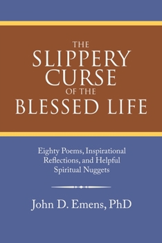 Paperback The Slippery Curse of the Blessed Life: Eighty Poems, Inspirational Reflections, and Helpful Spiritual Nuggets Book