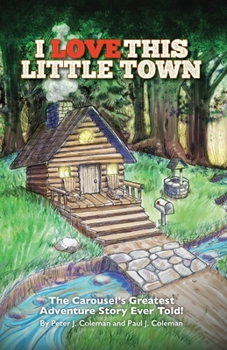 Paperback I Love This Little Town: The Carousel's Greatest Adventure Story Ever Told Book