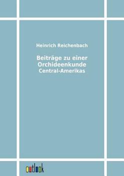 Paperback Beiträge zu einer Orchideenkunde Central-Amerikas [German] Book