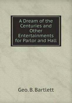 Paperback A Dream of the Centuries and Other Entertainments for Parlor and Hall Book