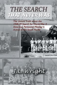 Paperback The Search That Never Was: The Untold Truth about the 1948-49 Search for World War II American Personnel Missing in Action in the South Pacific Book