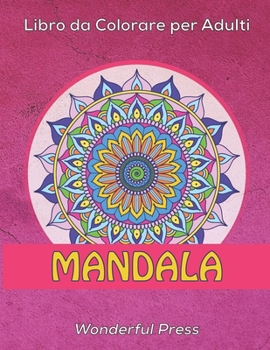 Paperback MANDALA Libro da Colorare per Adulti: 50 Mandala da Colorare per Alleviare lo Stress e Raggiungere un Profondo Senso di Calma e Benessere [Italian] Book