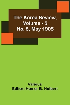 Paperback The Korea Review, Vol. 5 No. 5, May 1905 Book