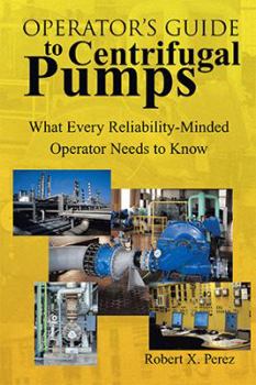 Paperback Operator'S Guide to Centrifugal Pumps: What Every Reliability-Minded Operator Needs to Know Book