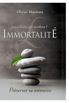 Les cellules qui éveillent l’immortalité: Préserver sa mémoire