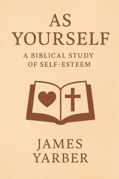 Paperback As Yourself: Cultivating Biblical Self-Esteem Book
