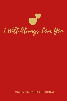 I Will Always LOVE You: Cute Things To Get Your Boyfriend For Valentines Day, Funny Valentine Gifts For Him Romantic,Valentine’s Day Gift For Husband ... Gift, 120 Pages , 6X9, Soft Cover, Matte Fish