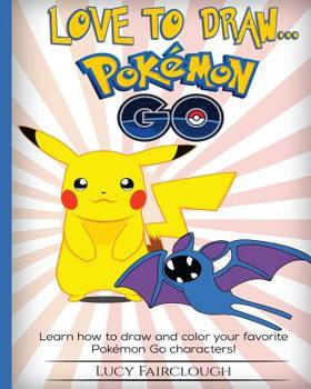 Paperback Love to Draw - Pokemon Go: Draw and color your favorite Pokemon Go characters Book