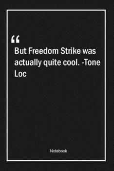 Paperback But Freedom Strike was actually quite cool. -Tone Loc: Lined Gift Notebook With Unique Touch - Journal - Lined Premium 120 Pages -cool Quotes- Book