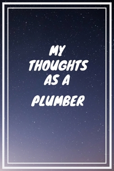 Paperback My thoughts as a Plumber: Plumber Career School Graduation Gift Journal / Notebook / Diary / Unique Greeting Card Alternative Book