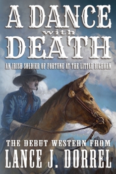 Paperback A Dance With Death: An Irish Soldier of Fortune at the Little Bighorn Book