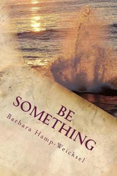 Paperback Be Something: Some Thoughts And Inspirations To Help On Your Journey Book