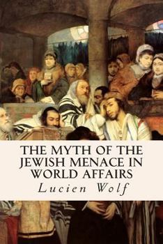The Myth of the Jewish Menace in World Affairs; or, The Truth About the Forged Protocols of the Elders of Zion