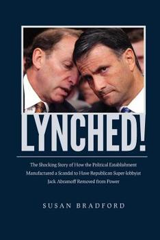 Paperback Lynched!: The Shocking Story of How the Political Establishment Manufactured a Scandal to Have Republican Super-lobbyist Jack Ab Book