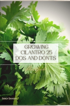 Paperback Growing Cilantro 25 Dos and Don'ts: Plant Guide Book