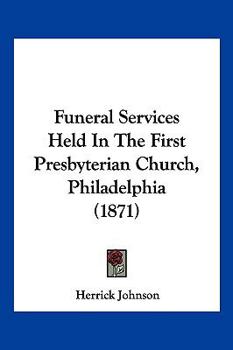 Paperback Funeral Services Held In The First Presbyterian Church, Philadelphia (1871) Book