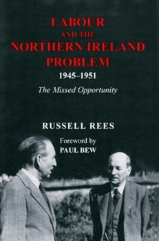 Hardcover Labour and the Northern Ireland Problem 1945-1951: The Missed Opportunity Book