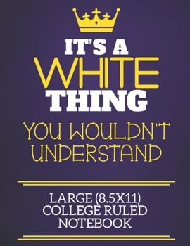 It's A White Thing You Wouldn't Understand Large (8.5x11) College Ruled Notebook: Show you care with our personalised family member books, a perfect ... books are ideal for all the family to enjoy.
