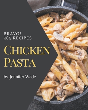 Paperback Bravo! 365 Chicken Pasta Recipes: Everything You Need in One Chicken Pasta Cookbook! Book