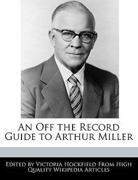 An off the Record Guide to Arthur Miller