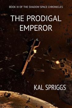 The Prodigal Emperor - Book #3 of the Shadow Space Chronicles