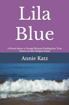 Paperback Lila Blue: A Novel about a Young Woman Finding her True Home on the Oregon Coast Book