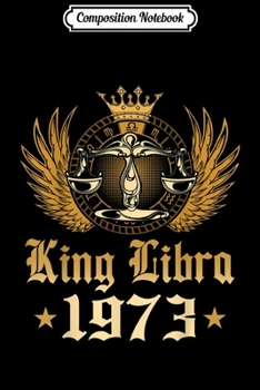 Composition Notebook: King-Libra-1973 46 Years Old 46th-Birthday Journal/Notebook Blank Lined Ruled 6x9 100 Pages