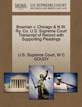 Paperback Bowman V. Chicago & N.W. Ry. Co. U.S. Supreme Court Transcript of Record with Supporting Pleadings Book