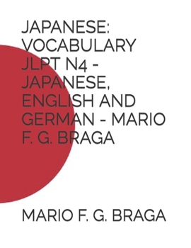 Paperback Japanese: Vocabulary Jlpt N4 - Japanese, English and German - Mario F. G. Braga Book