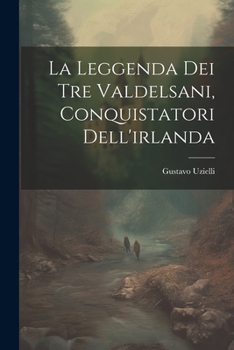 Paperback La Leggenda Dei Tre Valdelsani, Conquistatori Dell'irlanda [Italian] Book