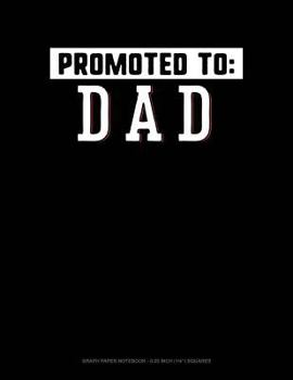 Paperback Promoted to Dad: Graph Paper Notebook - 0.25 Inch (1/4) Squares Book