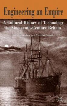 Hardcover Engineering Empires: A Cultural History of Technology in Nineteenth-Century Britain Book