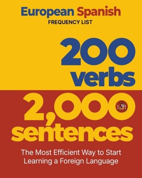 Paperback 200 Verbs 2,000 Sentences - a European Spanish Frequency List: The Most Efficient Way to Start Learning a Foreign Language Book