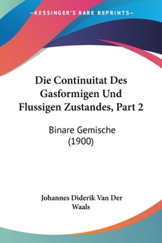 Paperback Die Continuitat Des Gasformigen Und Flussigen Zustandes, Part 2: Binare Gemische (1900) [German] Book