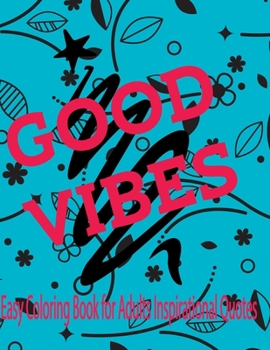 Easy Coloring Book for Adults Inspirational Quotes: Good Vibes Inspirational Quotes, Large 8,5 x 11, Fun Inspirational Quotes and Positive Coloring Bo