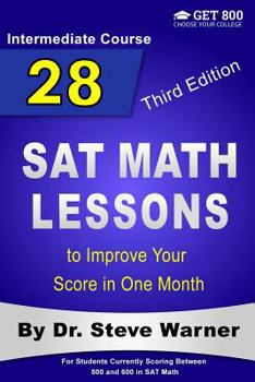 Paperback 28 SAT Math Lessons to Improve Your Score in One Month - Intermediate Course: For Students Currently Scoring Between 500 and 600 in SAT Math Book