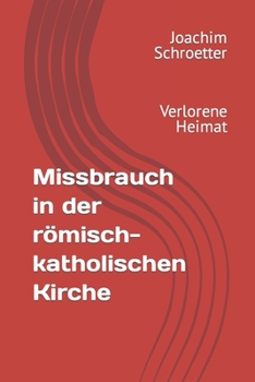 Paperback Missbrauch in der römisch-katholischen Kirche: Verlorene Heimat [German] Book