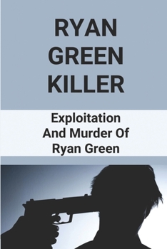 Paperback Ryan Green Killer: Exploitation And Murder Of Ryan Green Book