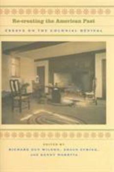 Hardcover Re-Creating the American Past: Essays on the Colonial Revival Book