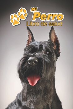 Mi Perro Libro de salud: Schnauzer | 109 páginas 15cm x 23cm A5 | Cuaderno para llenar | Agenda de Vacunas | Seguimiento Médico | Visitas Veterinarias ... de un Perro | Contactos (Spanish Edition)