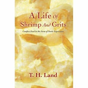 Paperback A Life Of Shrimp And Grits: Comfort Food in the Form of Poetic Expressions Book
