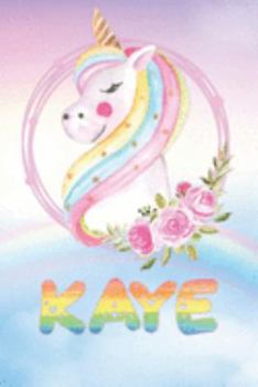 Kaye: Kaye's Unicorn Personal Custom Named Diary Planner Perpetual Calander Notebook Journal 6x9 Personalized Customized Gift For Someone Who's Surname is Kaye Or First Name Is Kaye