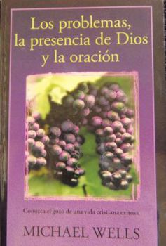 Paperback Los problemas, la presencia de Dios y la oración: Conozca el gozo de una vida cristiana exitosa Book