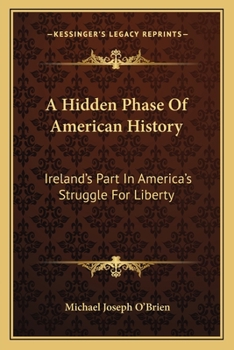 Paperback A Hidden Phase Of American History: Ireland's Part In America's Struggle For Liberty Book