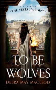 Paperback To Be Wolves: A Novel of the Vestal Virgins Book