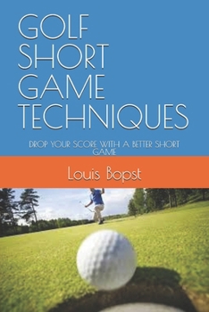 Paperback Golf Short Game Techniques: Drop Your Score with a Better Short Game Book