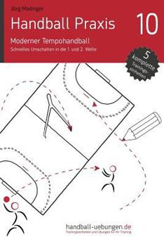 Paperback Handball Praxis 10 - Moderner Tempohandball: Schnelles Umschalten in die 1. und 2. Welle [German] Book