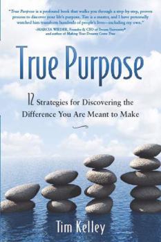 Perfect Paperback True Purpose: 12 Strategies for Discovering the Difference You Are Meant to Make Book